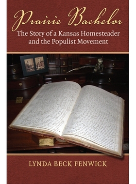预订 Prairie Bachelor: The Story of a Kansas Homesteader and the Populist Movement: 9780700630271