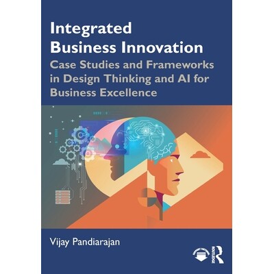 预订 Integrated Business Innovation: Case Studies and Frameworks in Design Thinking and AI for Business Excellence: 9781