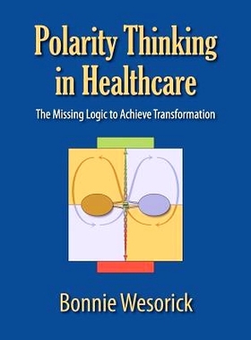 预订 Polarity Thinking In Healthcare: The Missing Logic to Achieve Transformation: 9781610144063