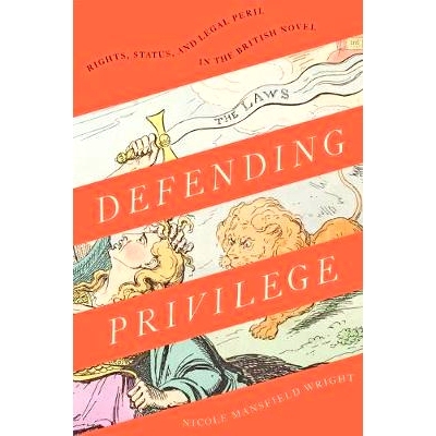 预订 Defending Privilege: Rights, Status, and Legal Peril in the British Novel 捍卫特权：英国小说中的权利、地位和法律危