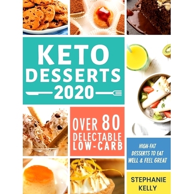 预订 Keto Desserts 2020: Over 80 Delectable Low-Carb, High-Fat Desserts to Eat Well & Feel Great