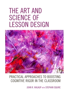 预订 The Art and Science of Lesson Design: Practical Approaches to Boosting Cognitive Rigor in the Classroom 课程设计的