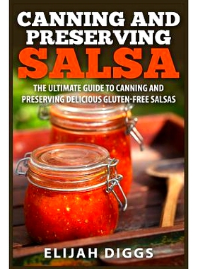 预订 Canning and Preserving Salsa: The Ultimate Guide to Canning and Preserving Delicious Gluten-Free Salsas: 9781511981