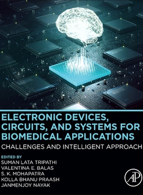 【预订】Electronic Devices, Circuits, and Systems for Biomedical Applications: Challenges and Intelligent Approach