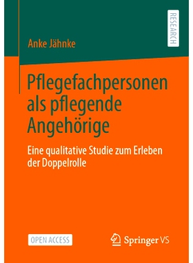 预订 Pflegefachpersonen als pflegende Angehörige: Eine qualitative Studie zum Erleben der Doppelrolle: 9783658409722