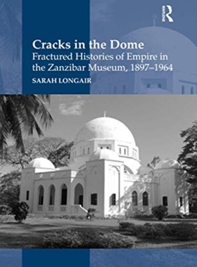 【预订】Cracks in the Dome: Fractured Histories of Empire in the Zanzibar Mu 9780367598549