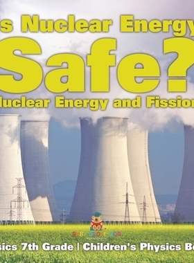 预订 Is Nuclear Energy Safe? -Nuclear Energy and Fission - Physics 7th Grade Children’s Physics Books: 9798869431110