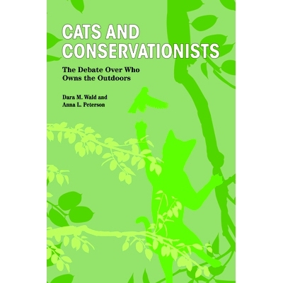 预订 Cats and Conservationists: The Debate Over Who Owns the Outdoors 猫和自然保护主义者：关于谁拥有户外空间的争论: 9781