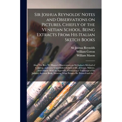 预订 Sir Joshua Reynolds’ Notes and Observations on Pictures, Chiefly of the Venetian School, Being Extracts From His I
