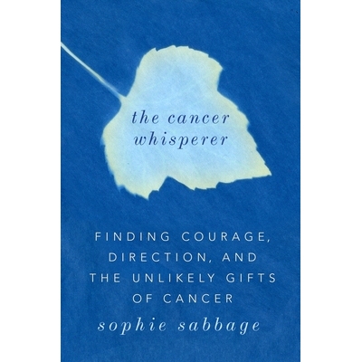 预订 The Cancer Whisperer: Finding Courage, Direction, and the Unlikely Gifts of Cancer: 9780735212367