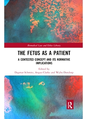 预订 The Fetus as a Patient: A Contested Concept and its Normative Implications 胎儿作为病人：一个有争议的概念及其规范意