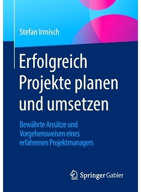 预订 Erfolgreich Projekte planen und umsetzen: Bewährte Ansätze und Vorgehensweisen eines erfahrenen Projektmanagers: