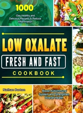 预订 Low Oxalate Fresh and Fast Cookbook: 1000-Day Healthy and Delicious Recipes to Reduce Inflammation, Boost Autoimmun