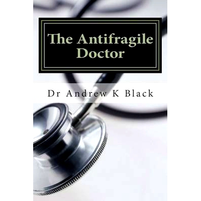 预订 The Antifragile Doctor: How to survive and thrive in the modern NHS: 9781499319675