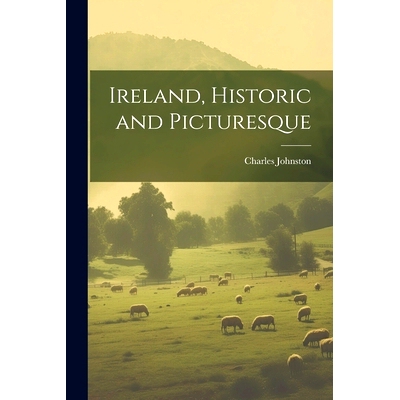 预订 Ireland, Historic and Picturesque: 9781021956040
