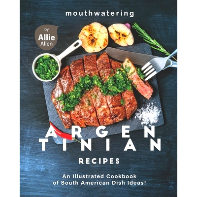 预订 Mouthwatering Argentinian Recipes: An Illustrated Cookbook of South American Dish Ideas!: 9798708216328