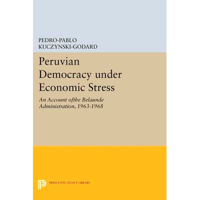 预订 Peruvian Democracy under Economic Stress: An Account ofthe Belaúnde Administration, 1963-1968 经济压力下的秘鲁民主