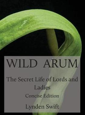 [预订]Wild Arum: The Secret Life of Lords and Ladies. Concise Edition. 9780957582958