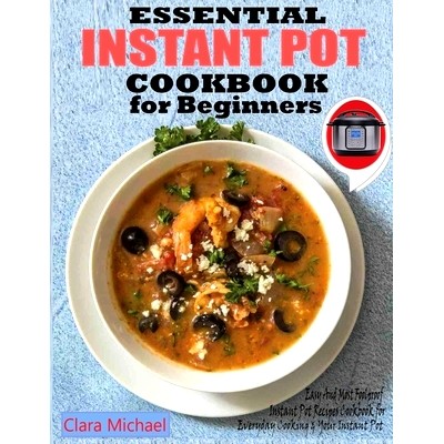 预订 Essential Instant Pot Cookbook for Beginners: Easy & Most Foolproof Instant Pot Recipes Cookbook for Everyday Cooki