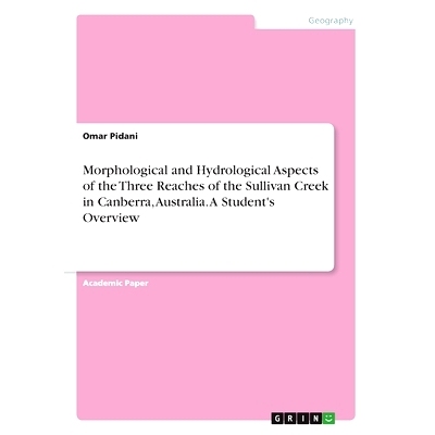 预订 Morphological and Hydrological Aspects of the Three Reaches of the Sullivan Creek in Canberra, Australia. A Student