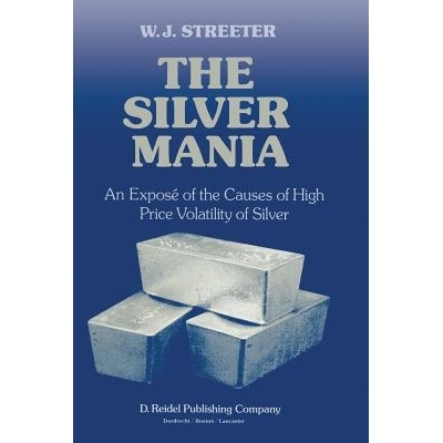 预订 The Silver Mania: An Exposé of the Causes of High Price Volatility of Silver: 9789400964372