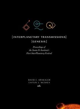[预订]InterPlanetary Transmissions: Genesis: Proceedings of the Santa Fe Institute’s First InterPlanetar 9781947864238
