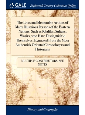 预订 The Lives and Memorable Actions of Many Illustrious Persons of the Eastern Nations, Such as Khalifas, Sultans, Wazi