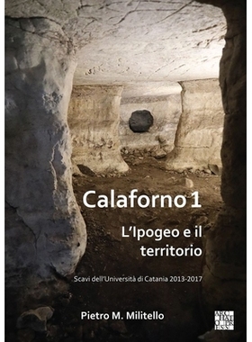预订 Calaforno 1: L’Ipogeo E Il Territorio: Scavi Dell’universita Di Catania 2013-2017: 9781789698138