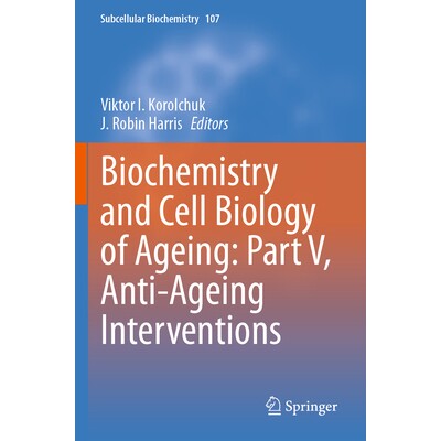 预订 Biochemistry and Cell Biology of Ageing Part V, Anti-Ageing Interventions 衰老的生物化学与细胞生物学 第5部分:抗衰