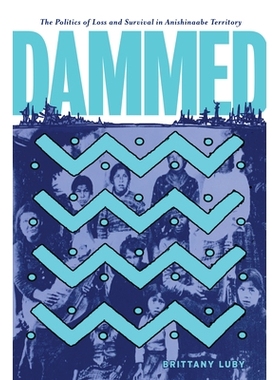 预订 Dammed: The Politics of Loss and Survival in Anishinaabe Territory 该死的：阿尼西纳贝（Anishinaabe）领土的失落与生
