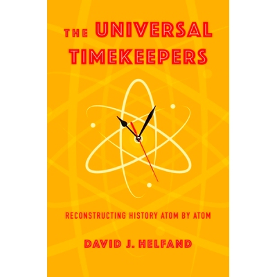 预订 The Universal Timekeepers: Reconstructing History Atom by Atom: 9780231210980