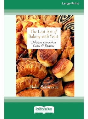 预订 The Lost Art of Baking with Yeast & Pastries: Delicious Hungarian Cakes [Standard Large Print 16 Pt Edition]: 97803