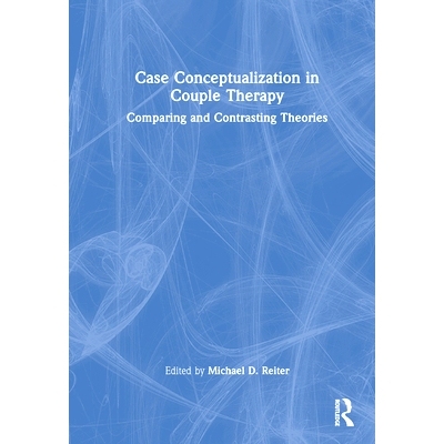 预订 Case Conceptualization in Couple Therapy: Comparing and Contrasting Theories 夫妻*的案例概念化：理论比较与对比: