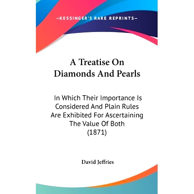 预订 A Treatise On Diamonds And Pearls: In Which Their Importance Is Considered And Plain Rules Are Exhibited For Ascert