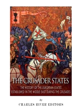 预订 The Crusader States: The History of the European States Established in the Middle East during the Crusades: 9781505
