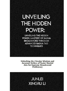预订 Unveiling the Hidden Power: Mastery of Bagua Broadsword through Advanced Bagua Tao Techniques: Unlocking the Circul