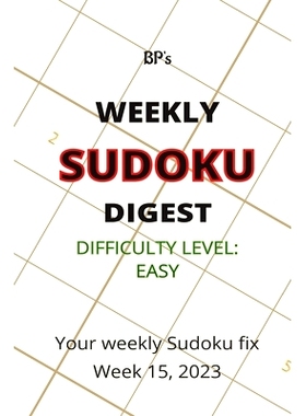 预订 Bp’s Weekly Sudoku Digest - Difficulty Easy - Week 15, 2023: 9798390465080
