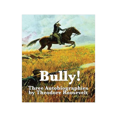 [预订]Bully! Three Autobiographies by Theodore Roosevelt 9781515434290