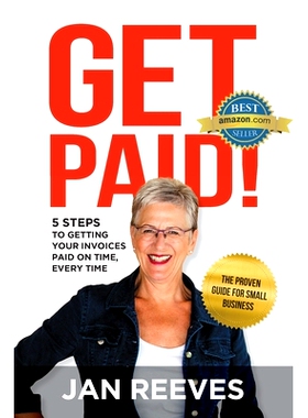 预订 Get Paid!: 5 Steps to Getting Your Invoices Paid on Time, Every Time