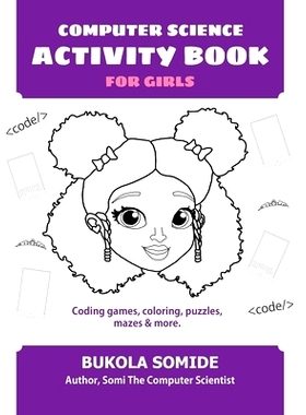 预订 Computer Science Activity Book for Girls: Coding games, coloring, puzzles, mazes & more: 9781732273443