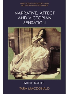 预订 Narrative, Affect and Victorian Sensation: Wilful Bodies 叙事、情感和维多利亚时代的感觉：任性的身体: 9781399522205