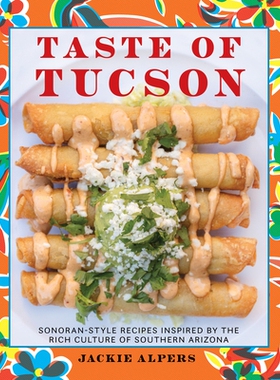 预订 Tucson Eats, Sonoran Style: Recipes and Techniques Inspired by the Rich Culture of Southern Arizona 图森吃，索诺兰