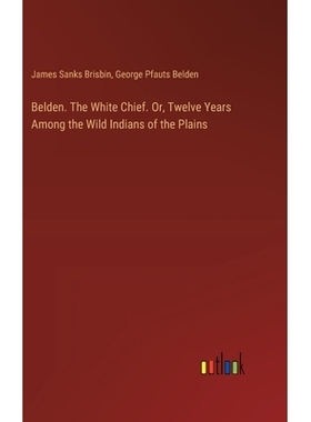 预订 Belden. The White Chief. Or, Twelve Years Among the Wild Indians of the Plains: 9783385378247