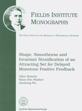 [预订]Shape, Smoothness and Invariant Stratification of an Attracting Set for Delayed Monotone Positive Fe 9780821810743