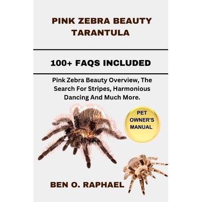 预订 Pink Zebra Beauty Tarantula: Pink Zebra Beauty Overview, The Search For Stripes, Harmonious Dancing And Much More.: