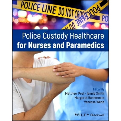 预订 Police Custody Healthcare for Nurses and Paramedics 为护士和辅助医务人员提供的警方拘留保健服务: 9781394204892