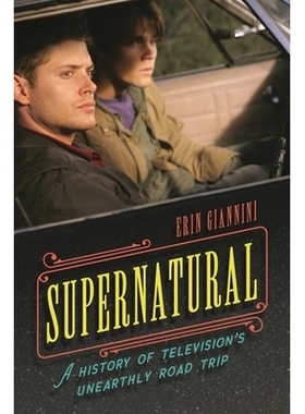 预订 Supernatural: A History of Television’s Unearthly Road Trip 超自然:电视的神秘之旅史: 9781538190111