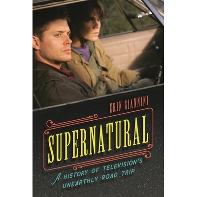 预订 Supernatural: A History of Television’s Unearthly Road Trip 超自然:电视的神秘之旅史: 9781538190111