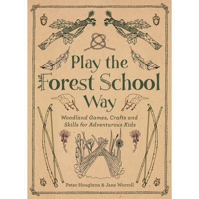 预订 Play the Forest School Way: Woodland Games and Crafts for Adventurous Kids体验森林*的乐趣：为爱冒险的孩子准备的