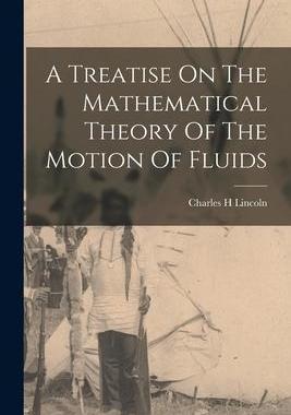 [预订]A Treatise On The Mathematical Theory Of The Motion Of Fluids 9781016113465